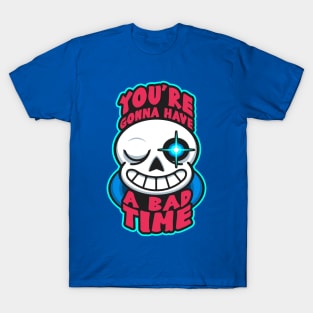 You're Gonna Have A Bad Time T-Shirt